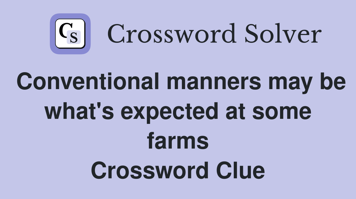 Conventional manners may be what's expected at some farms Crossword Clue