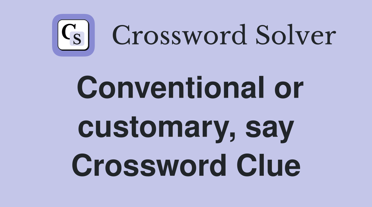 Conventional or customary, say Crossword Clue
