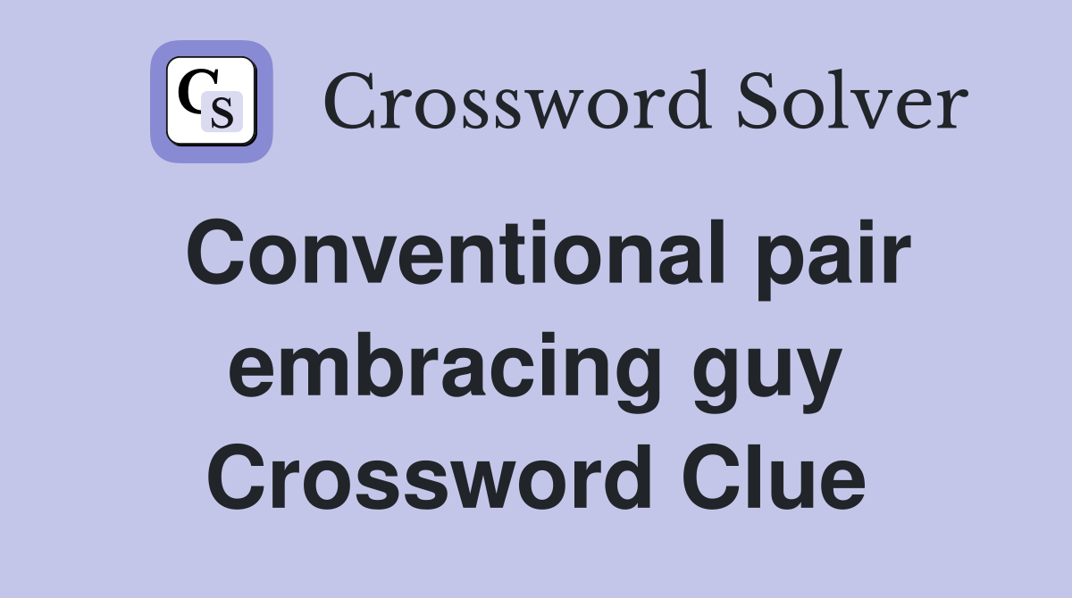 Conventional pair embracing guy Crossword Clue