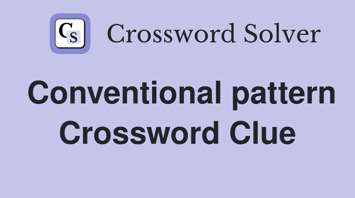 Conventional pattern Crossword Clue