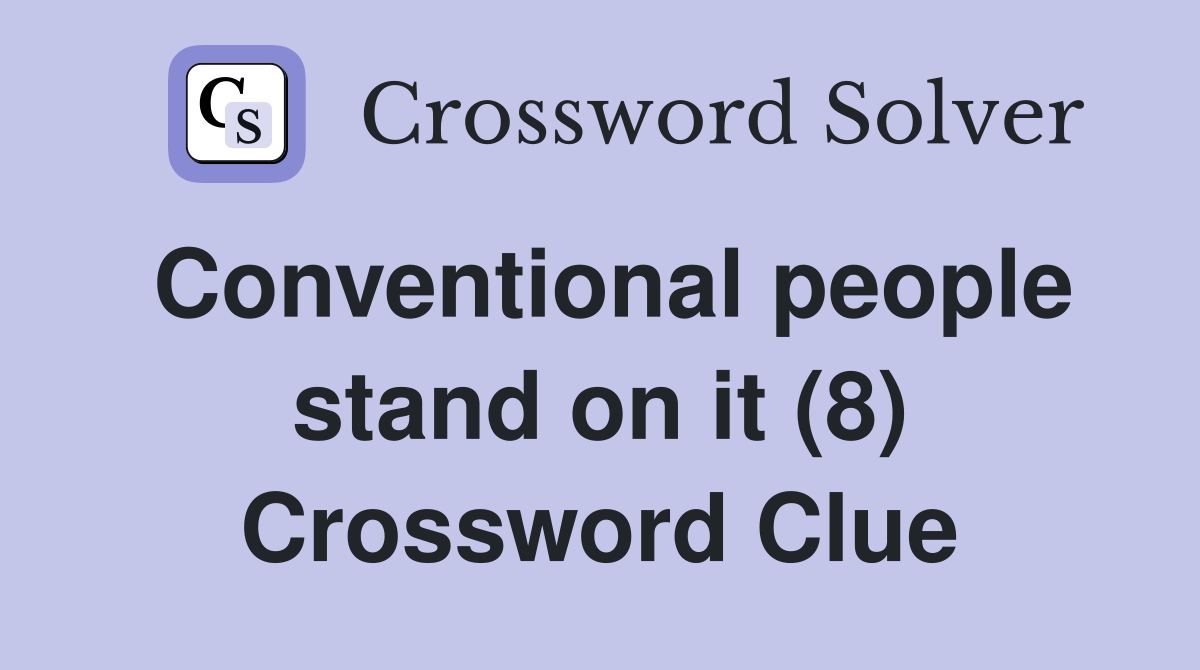 Conventional people stand on it (8) Crossword Clue