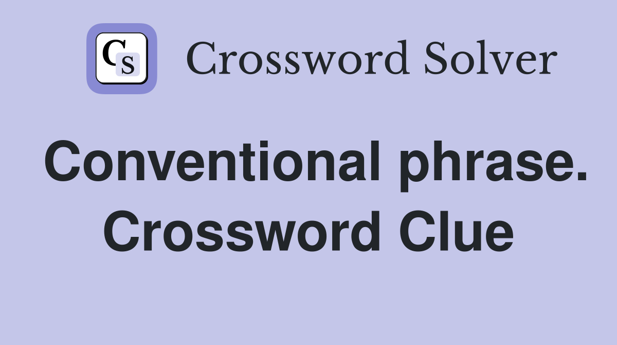 Conventional phrase. Crossword Clue