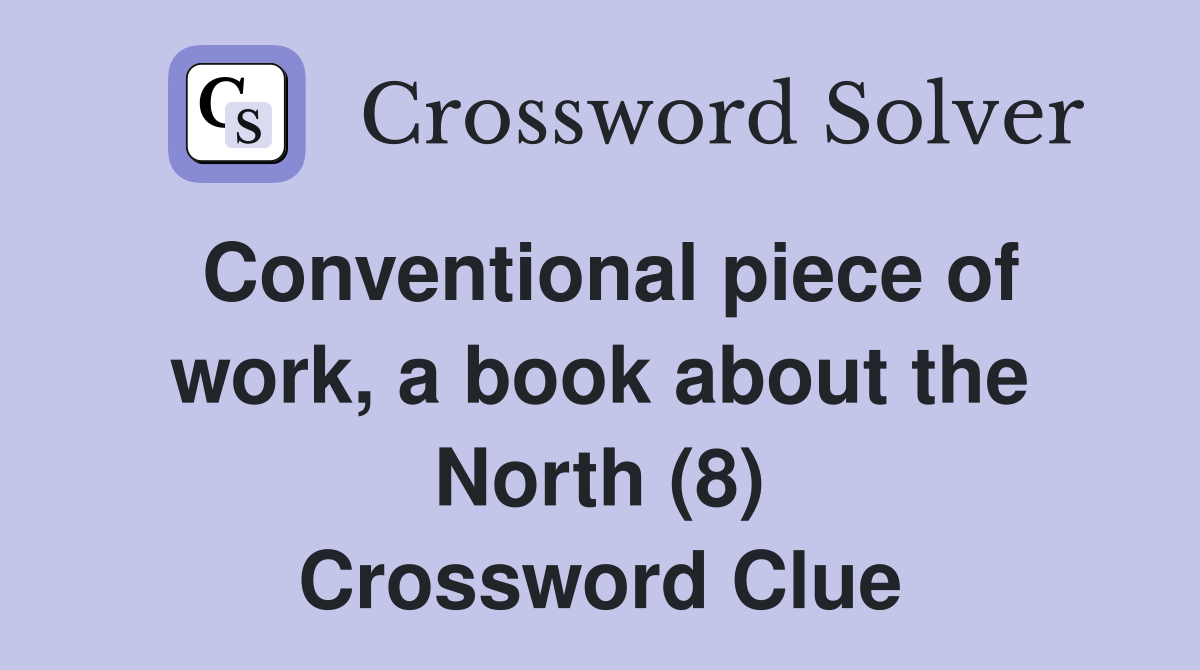Conventional piece of work, a book about the North (8) Crossword Clue