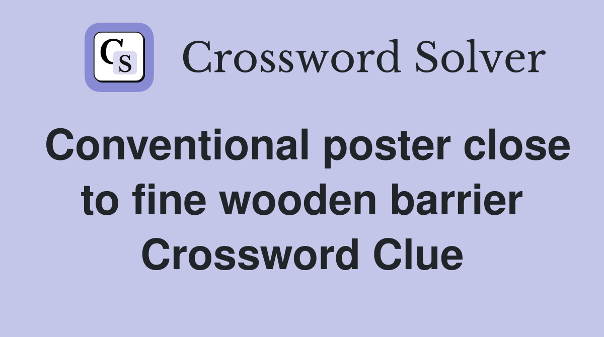 Conventional poster close to fine wooden barrier Crossword Clue