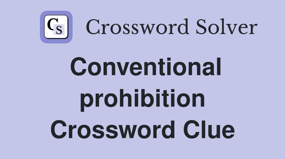 Conventional prohibition Crossword Clue