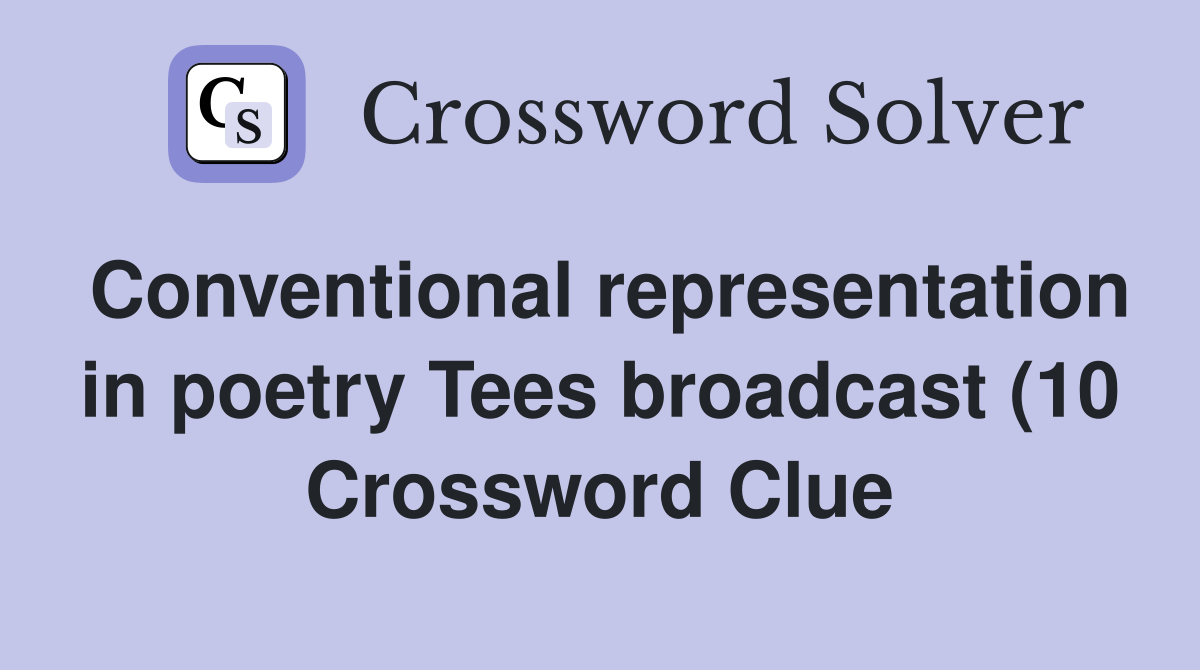 Conventional representation in poetry Tees broadcast (10) Crossword Conventional representation in poetry Tees broadcast (10) Crossword