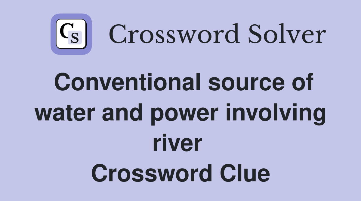 Conventional source of water and power involving river  Crossword Clue