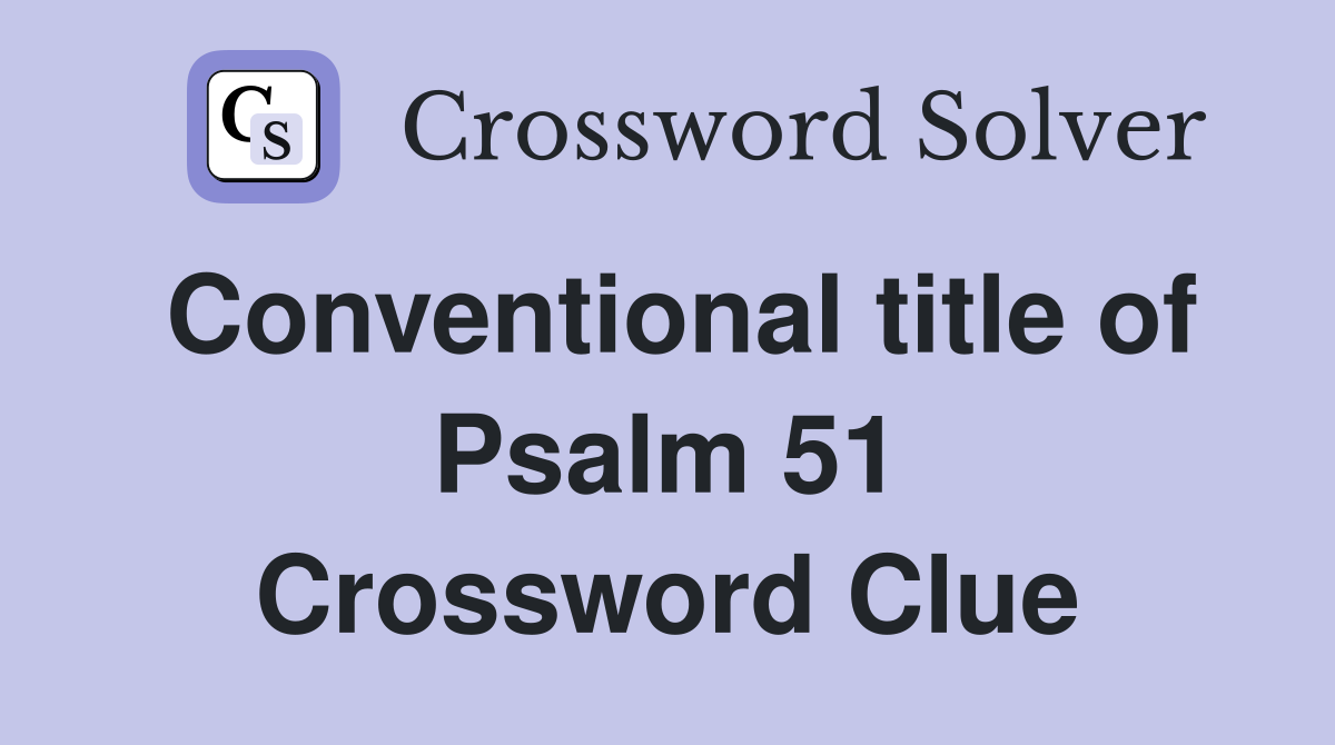 Conventional title of Psalm 51 Crossword Clue