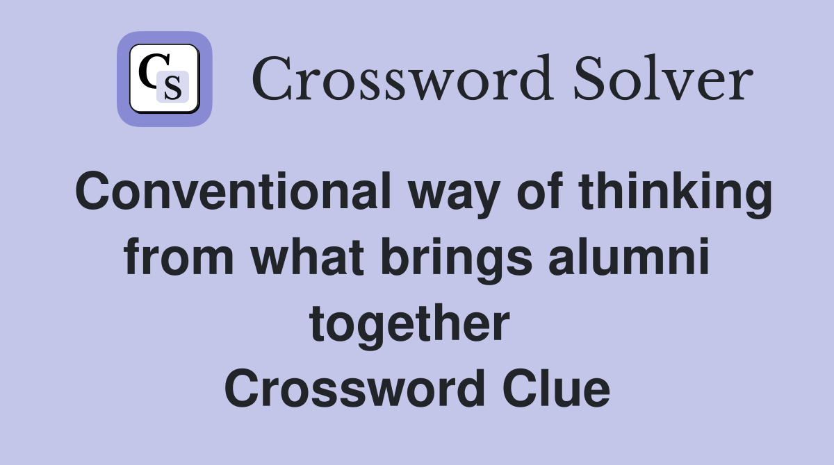 Conventional way of thinking from what brings alumni together  Crossword Clue