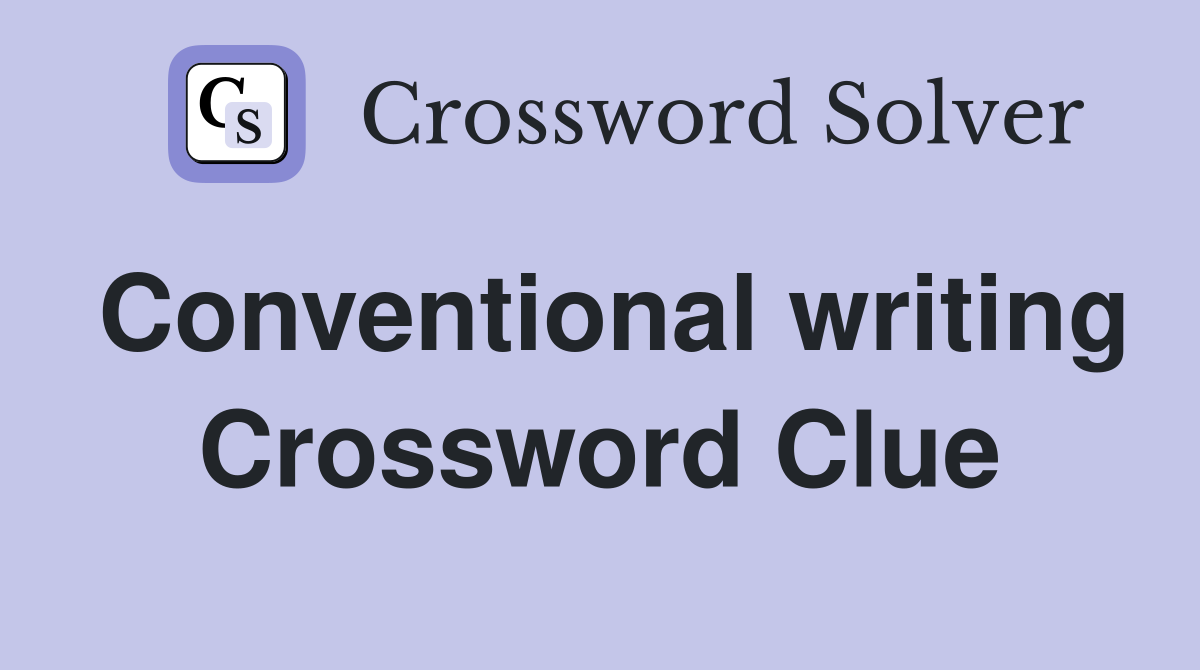 Conventional writing Crossword Clue