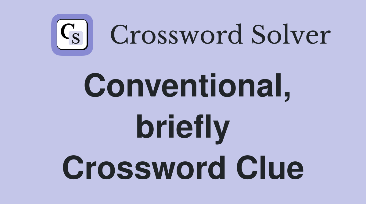 Conventional, briefly Crossword Clue