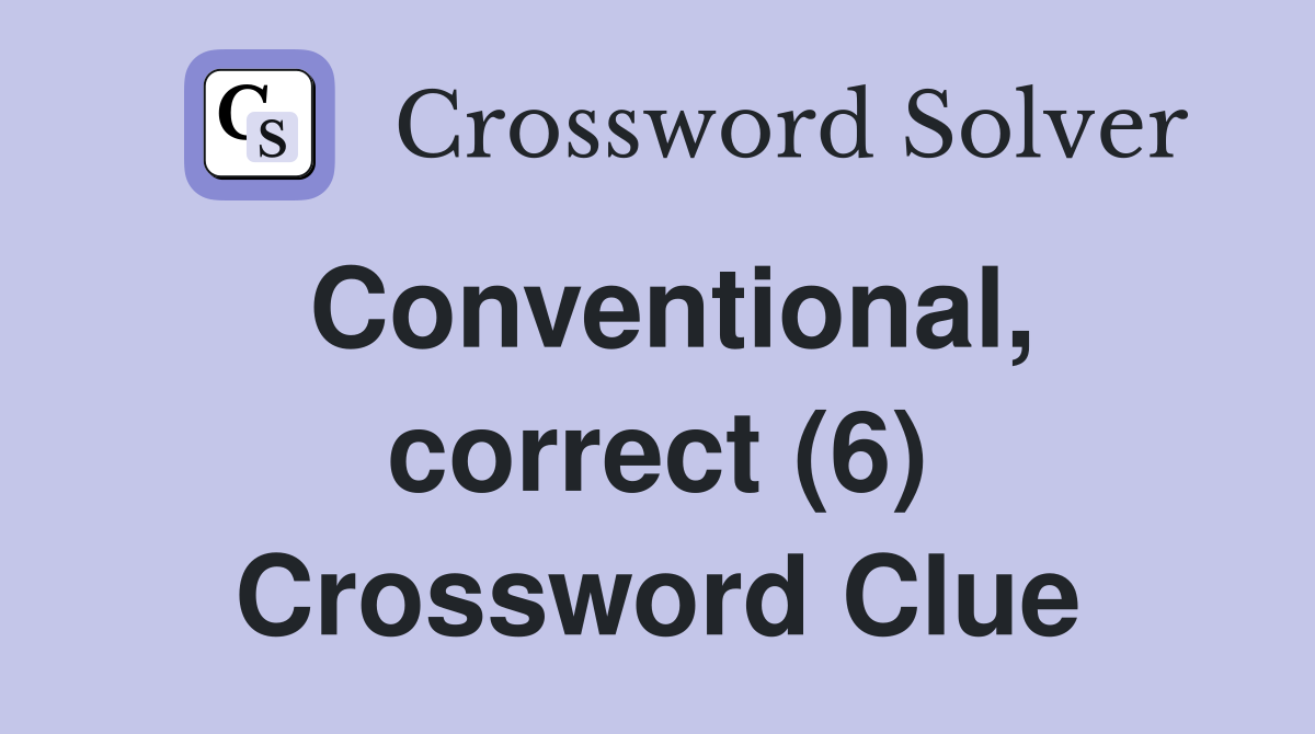 Conventional, correct (6) Crossword Clue