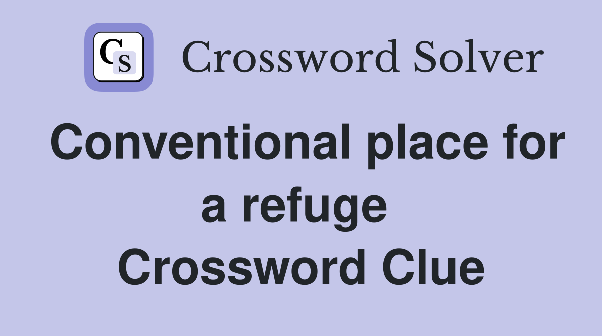 Conventional place for a refuge  Crossword Clue