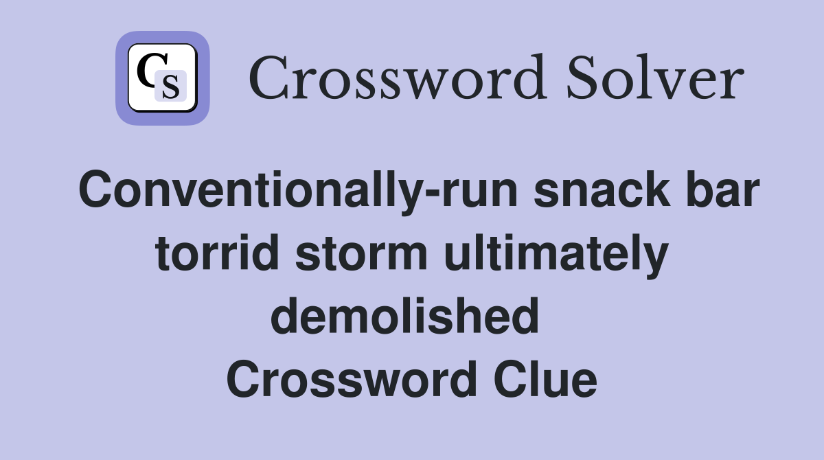 Conventionally-run snack bar torrid storm ultimately demolished  Crossword Clue