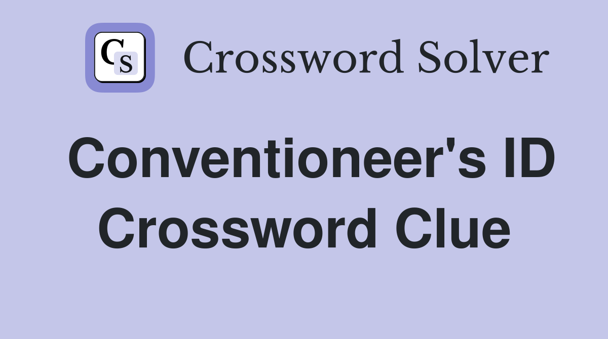 Conventioneer's ID Crossword Clue