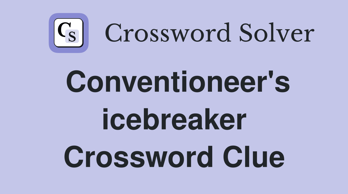 Conventioneer's icebreaker Crossword Clue