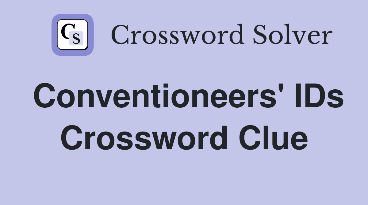 Conventioneers' IDs Crossword Clue