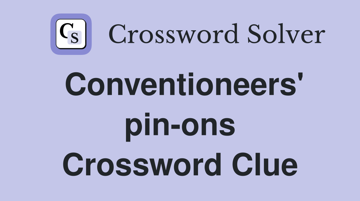 Conventioneers' pin-ons Crossword Clue