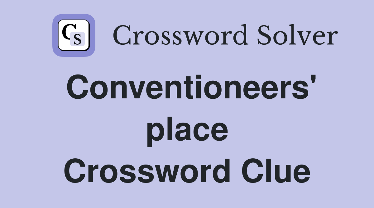 Conventioneers' place Crossword Clue