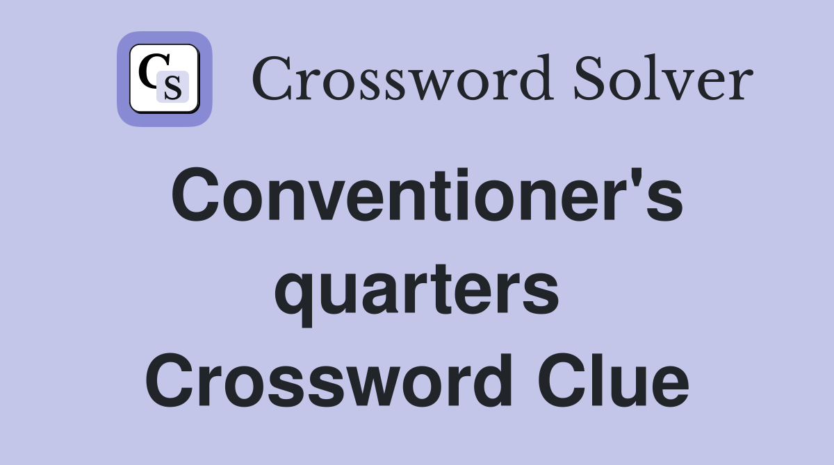 Conventioner's quarters Crossword Clue