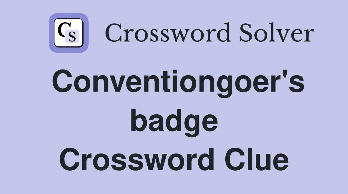 Conventiongoer's badge Crossword Clue