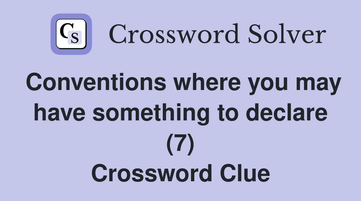 Conventions where you may have something to declare (7) Crossword Clue