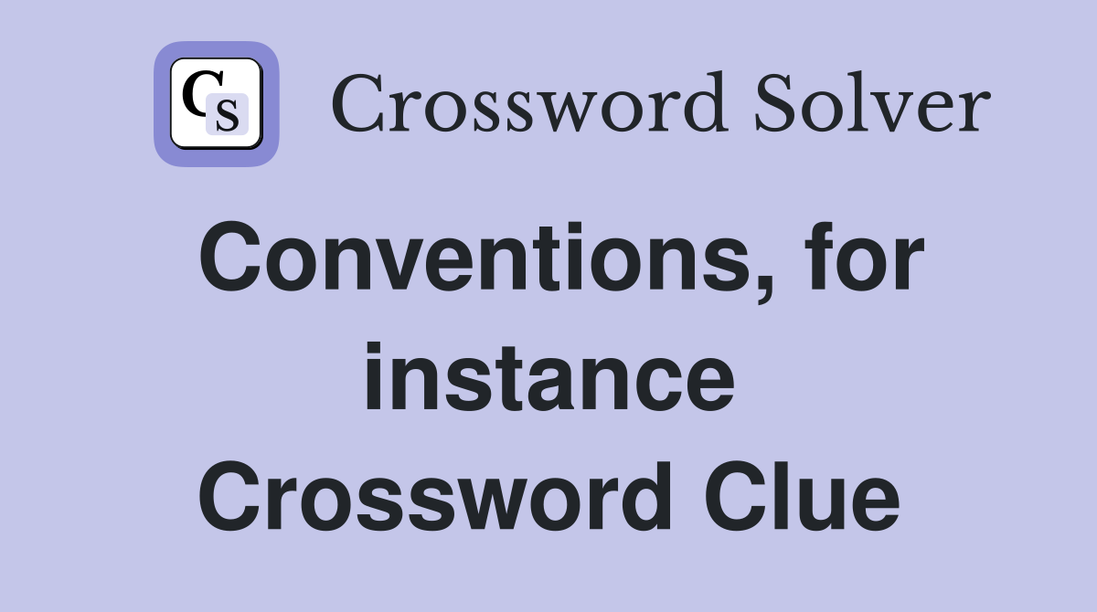 Conventions, for instance Crossword Clue
