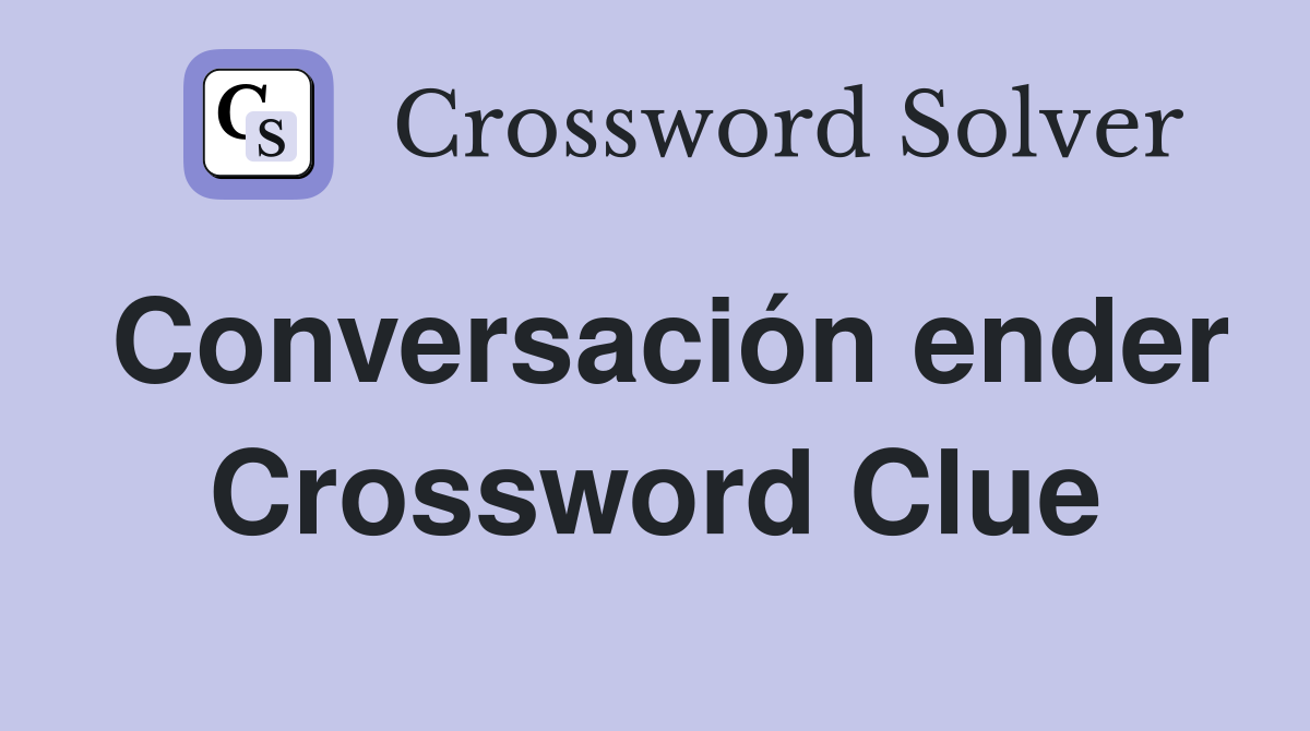 Conversación ender Crossword Clue