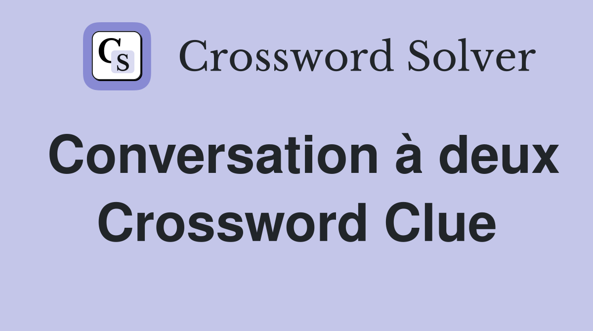Conversation à deux Crossword Clue