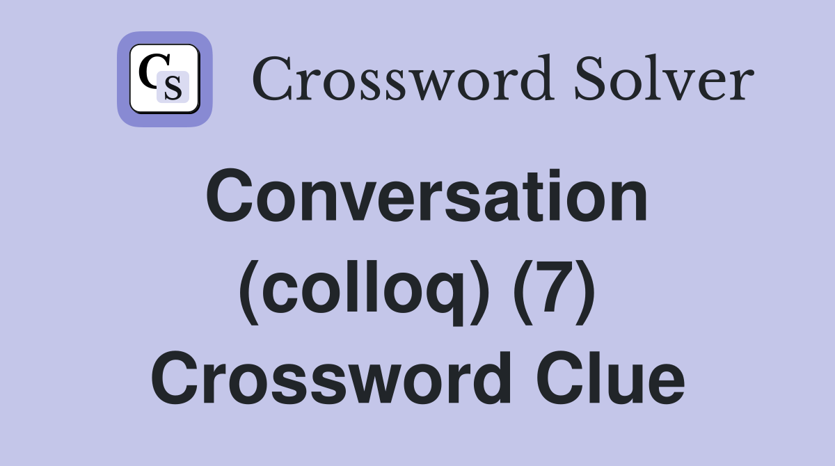 Conversation (colloq) (7) Crossword Clue