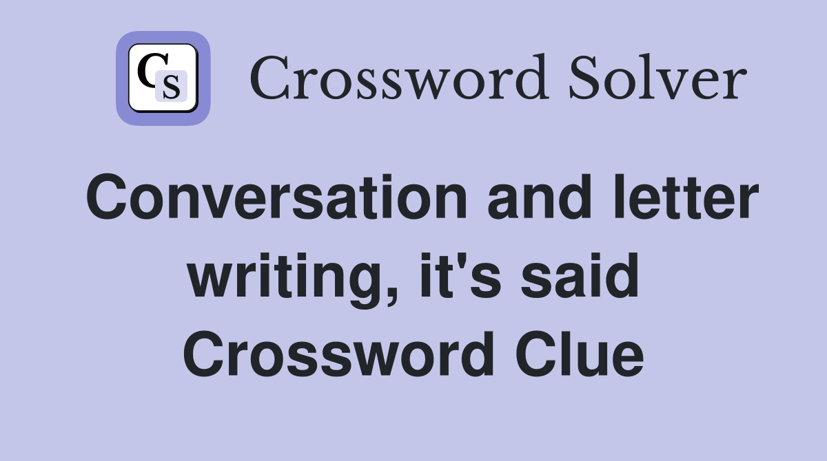 Conversation and letter writing, it's said Crossword Clue