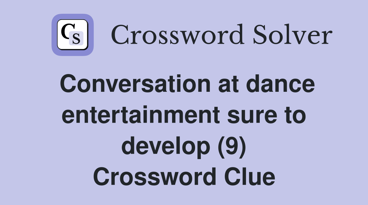 Conversation at dance entertainment sure to develop (9) Crossword Clue