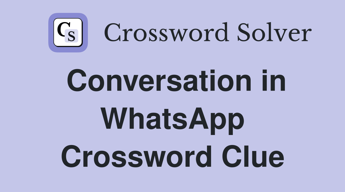 Conversation in WhatsApp Crossword Clue