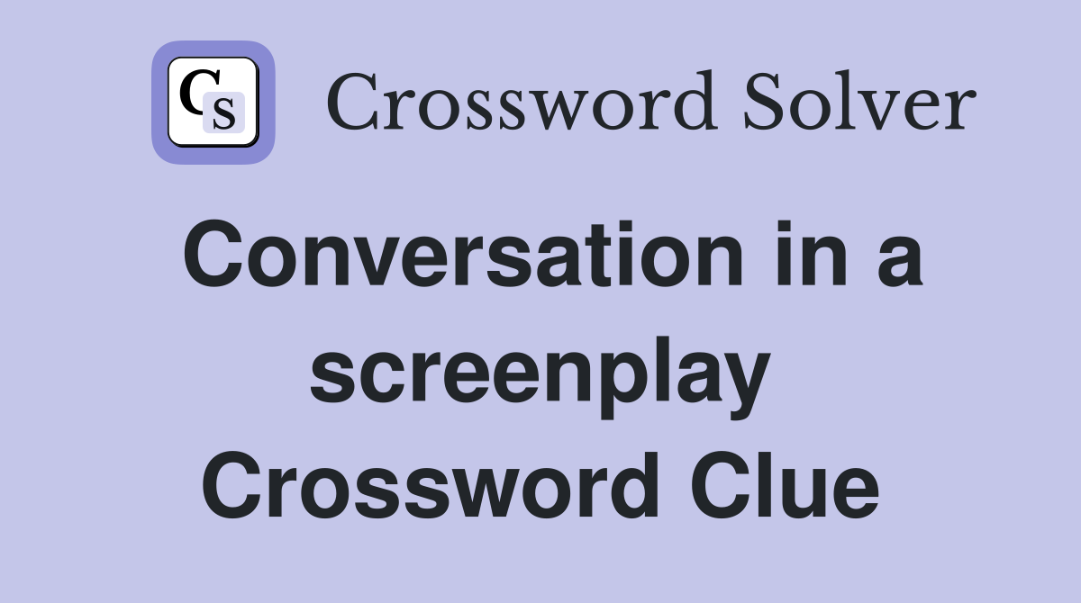 Conversation in a screenplay Crossword Clue