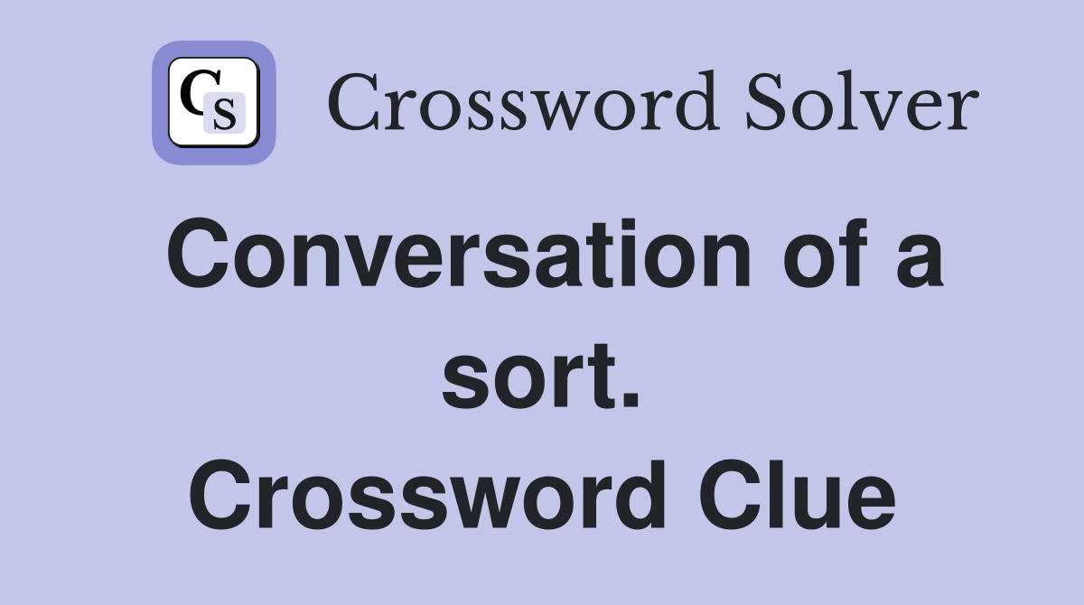 Conversation of a sort. Crossword Clue