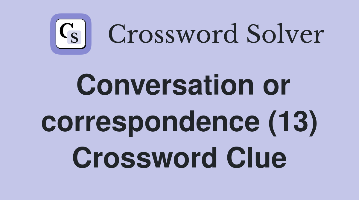 Conversation or correspondence (13) Crossword Clue