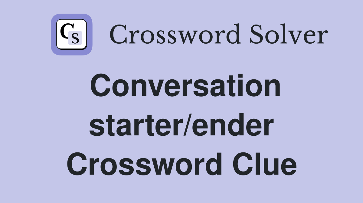 Conversation starter/ender Crossword Clue