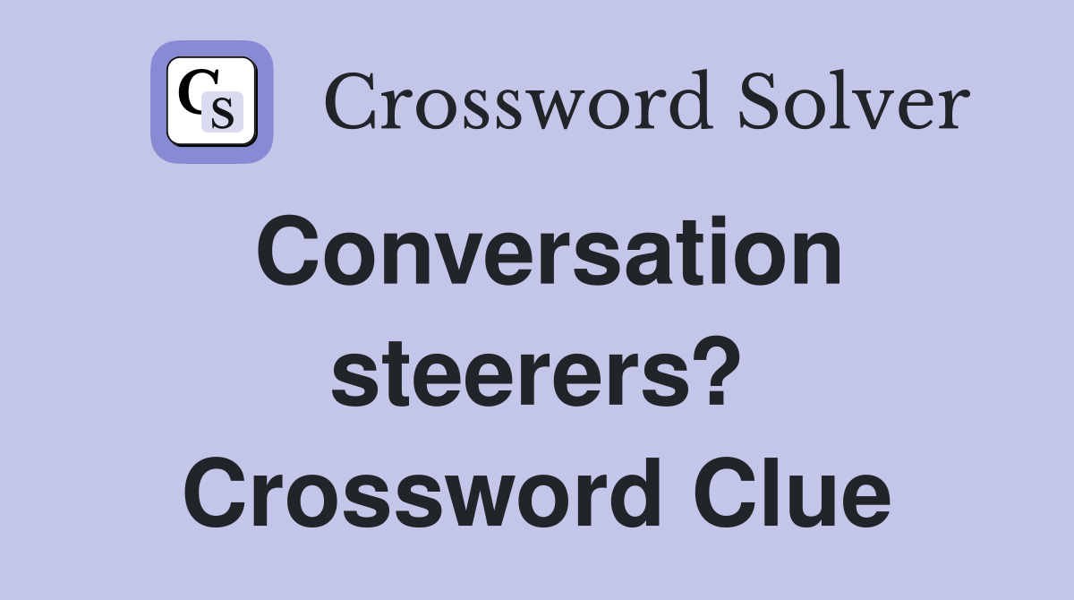 Conversation steerers? Crossword Clue