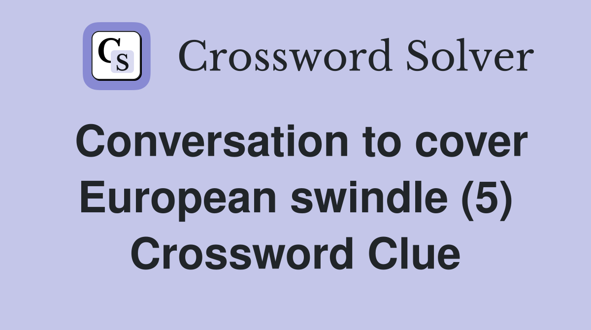Conversation to cover European swindle (5) Crossword Clue