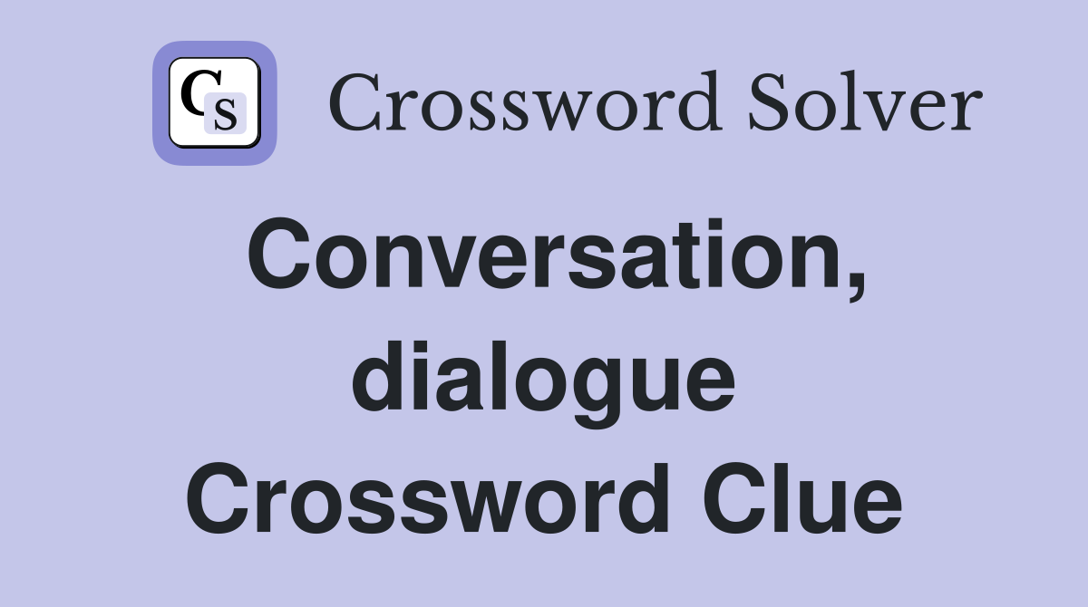 Conversation, dialogue Crossword Clue