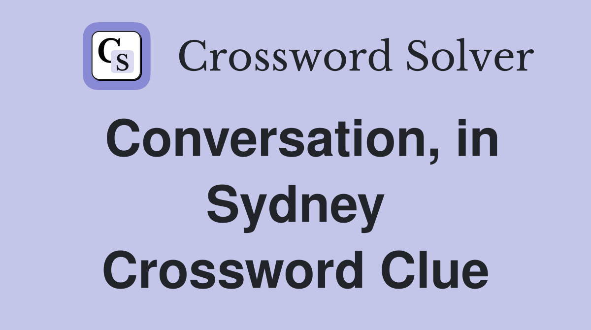 Conversation, in Sydney Crossword Clue