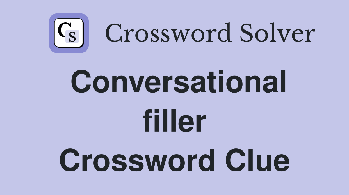 Conversational filler Crossword Clue