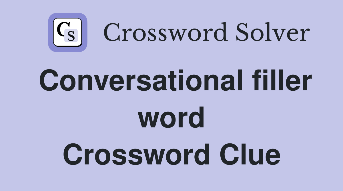 Conversational filler word Crossword Clue