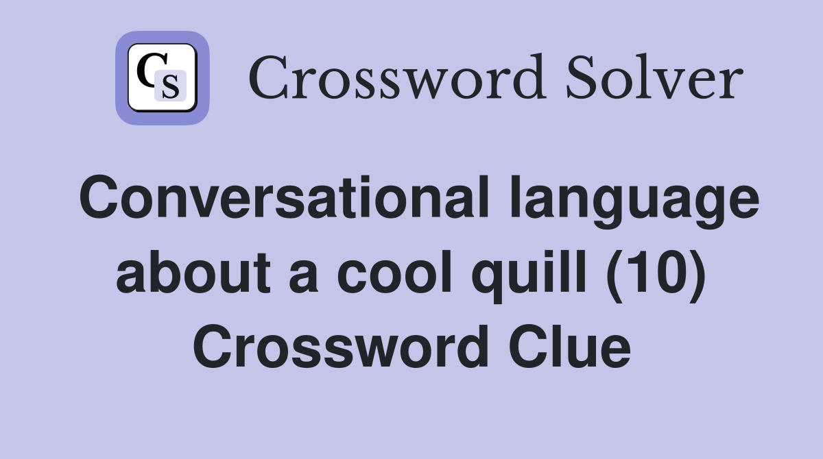 Conversational language about a cool quill (10) Crossword Clue