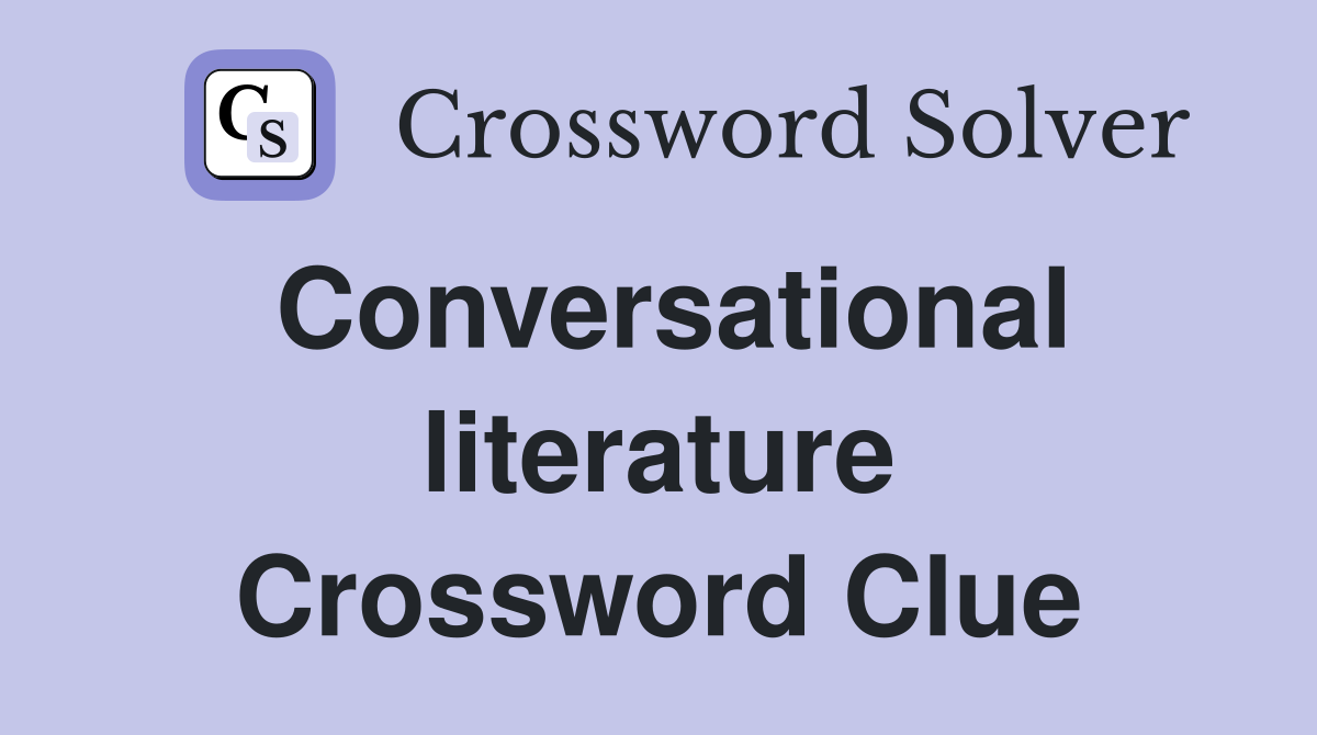Conversational literature Crossword Clue