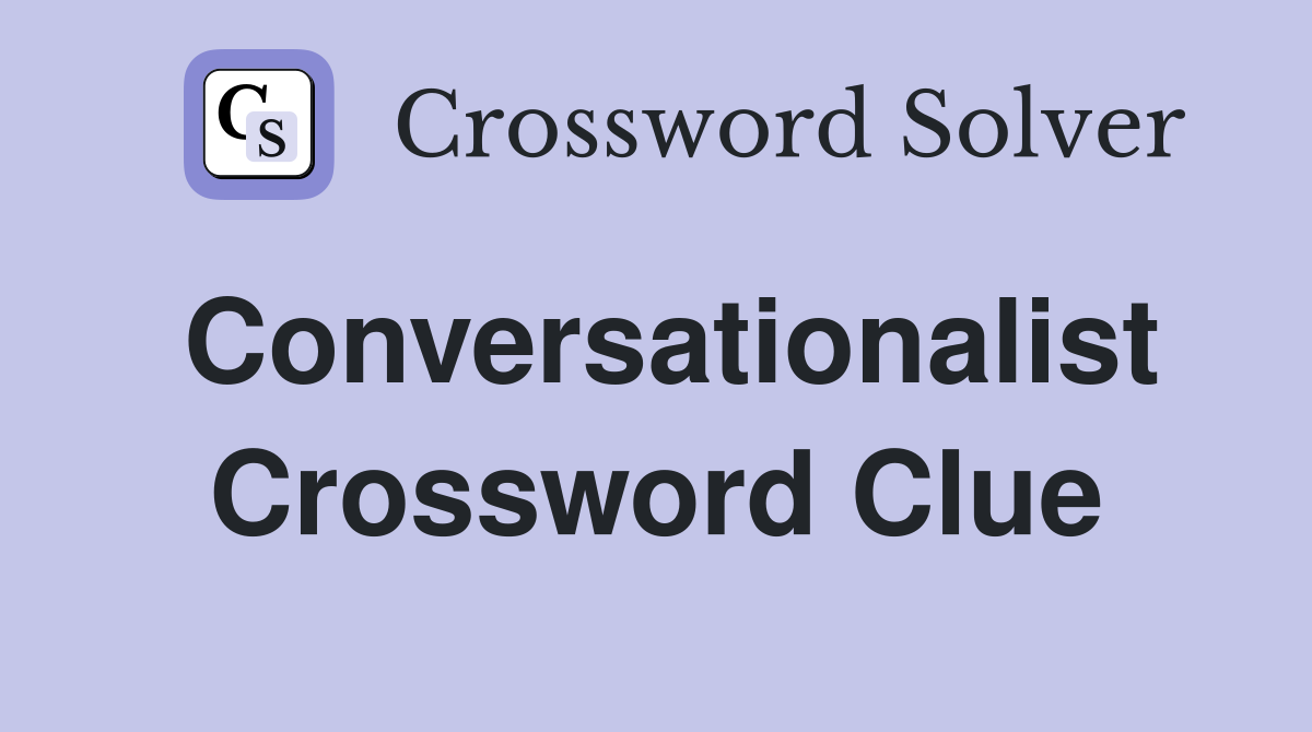 Conversationalist Crossword Clue