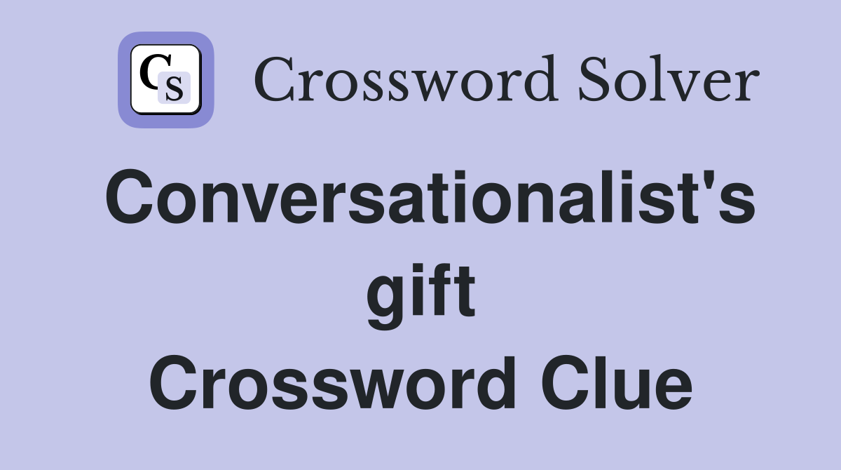 Conversationalist's gift Crossword Clue