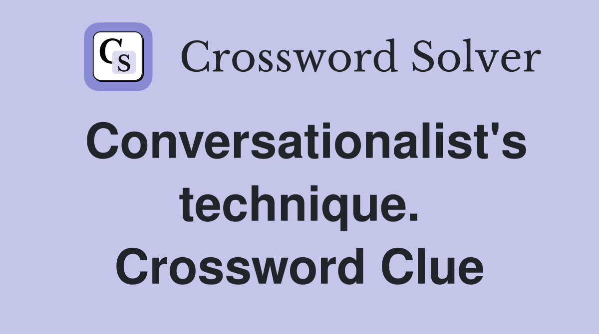 Conversationalist's technique. Crossword Clue