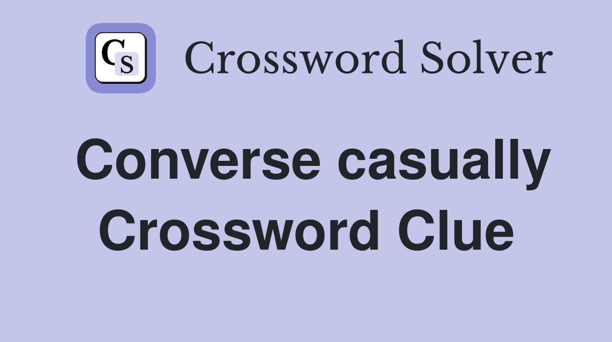 Converse casually Crossword Clue