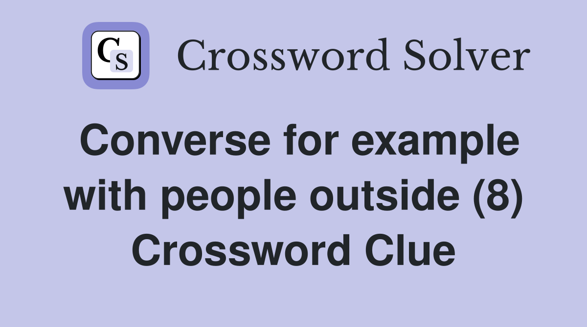 Converse for example with people outside (8) Crossword Clue
